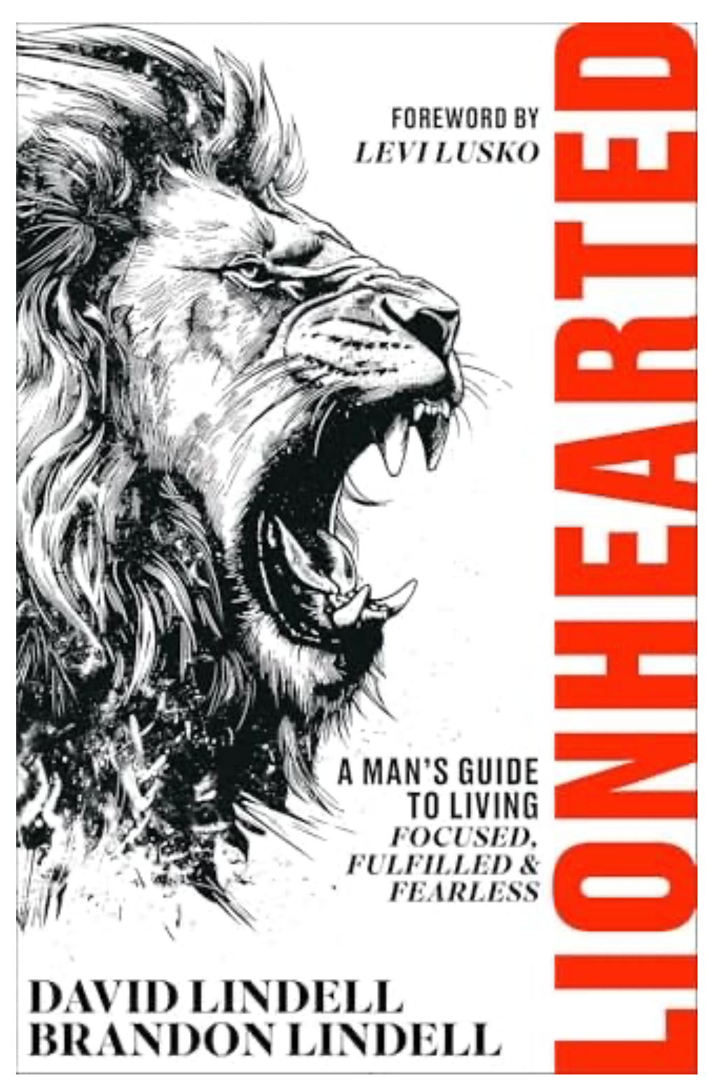 LIONHEARTED: A MAN'S GUIDE TO LIVING FOCUSED, FULFILLED & FEARLESS