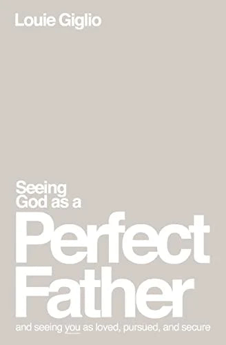 Seeing God as a Perfect Father and Seeing You as Loved, Pursued, and Secure