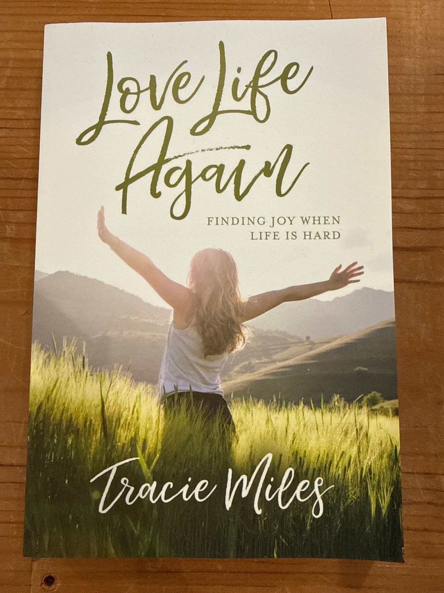 “Love Life Again-Finding Joy When Life is Hard” by Tracie Miles