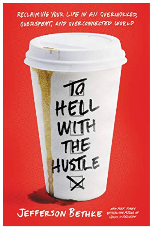 “To Hell With the Hustle” by Jefferson Bethke