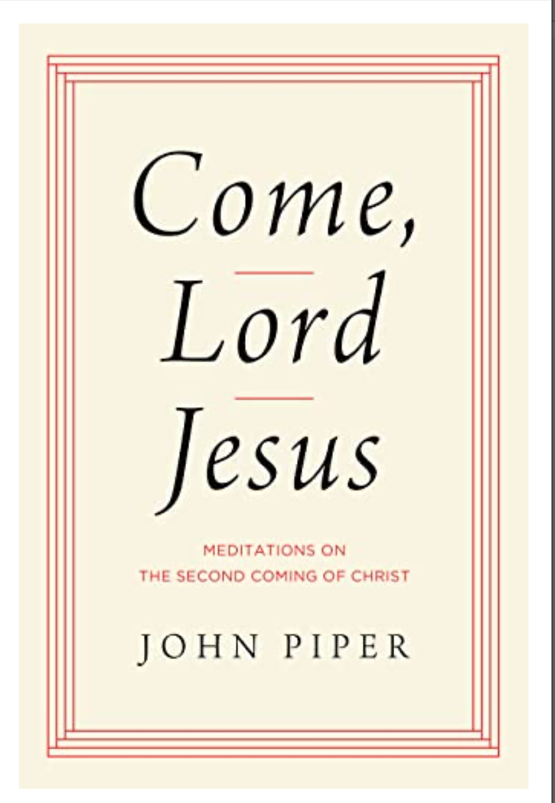 COME, LORD JESUS: MEDITATIONS ON THE SECOND COMING OF CHRIST