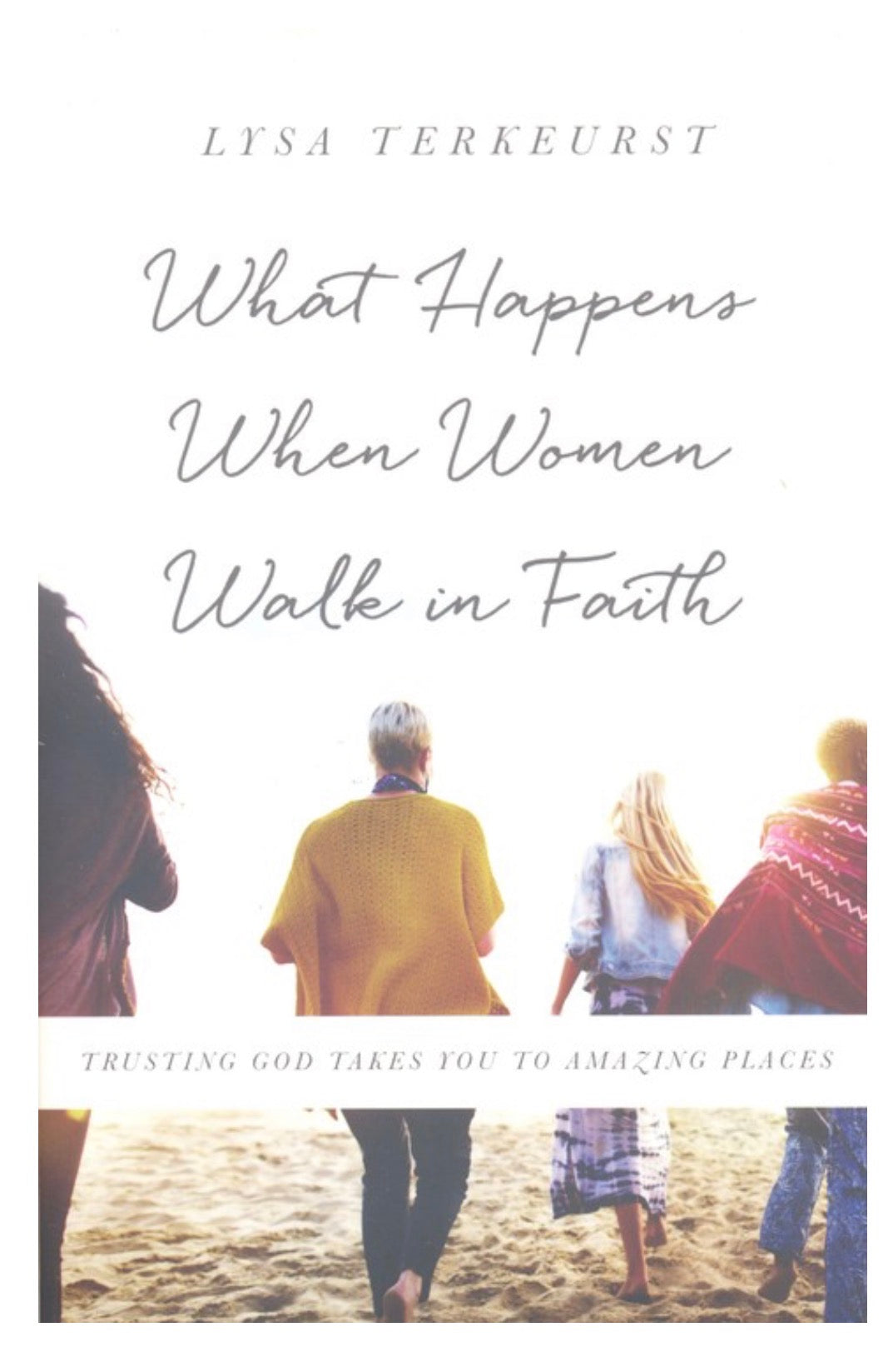“What Happens When Women Walk in Faith” by Lysa Terkeurst