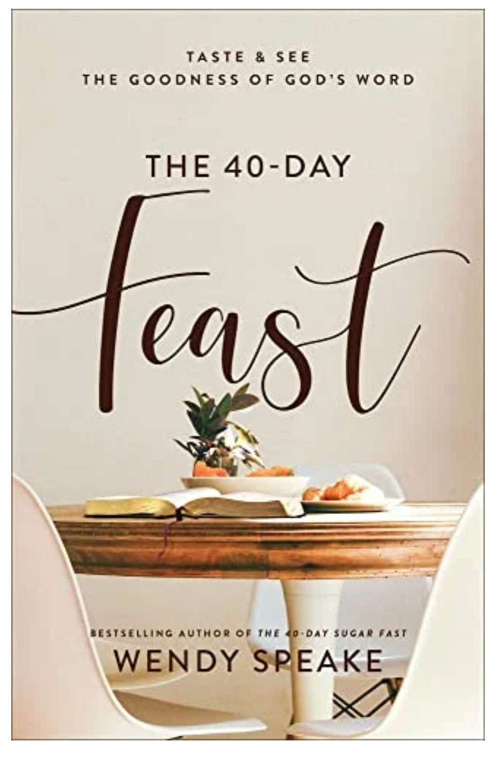 THE 40-DAY FEAST: TASTE AND SEE THE GOODNESS OF GOD'S WORD