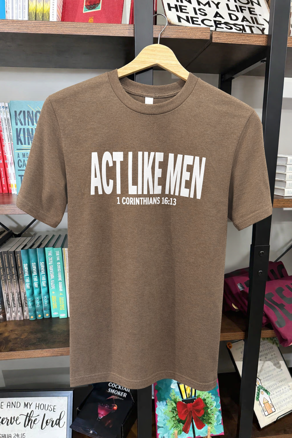 “Act Like Men” 1 Cor. 16:13 Cotton T-Shirt