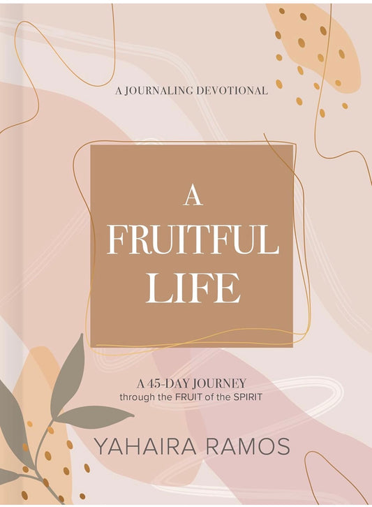 A Fruitful Life-45 Day Journey Through the Fruit of the Spirit