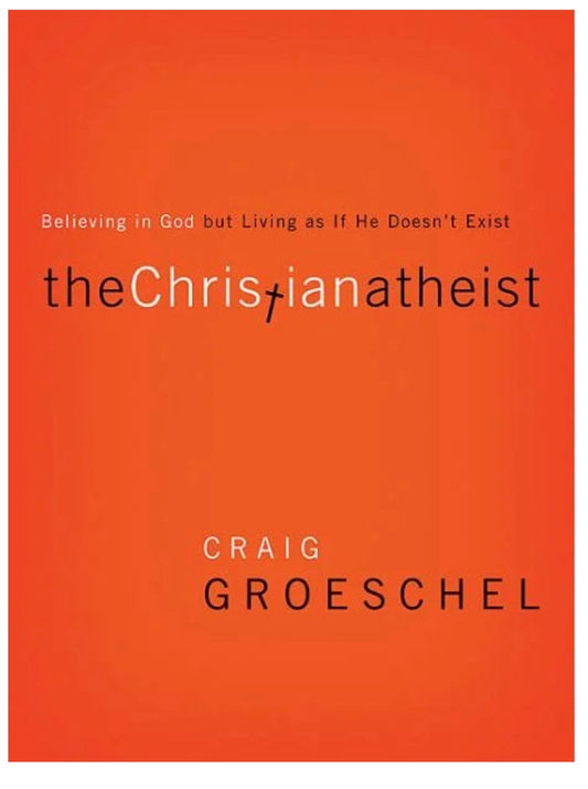 “The Christian Atheist” by Craig Groeschel