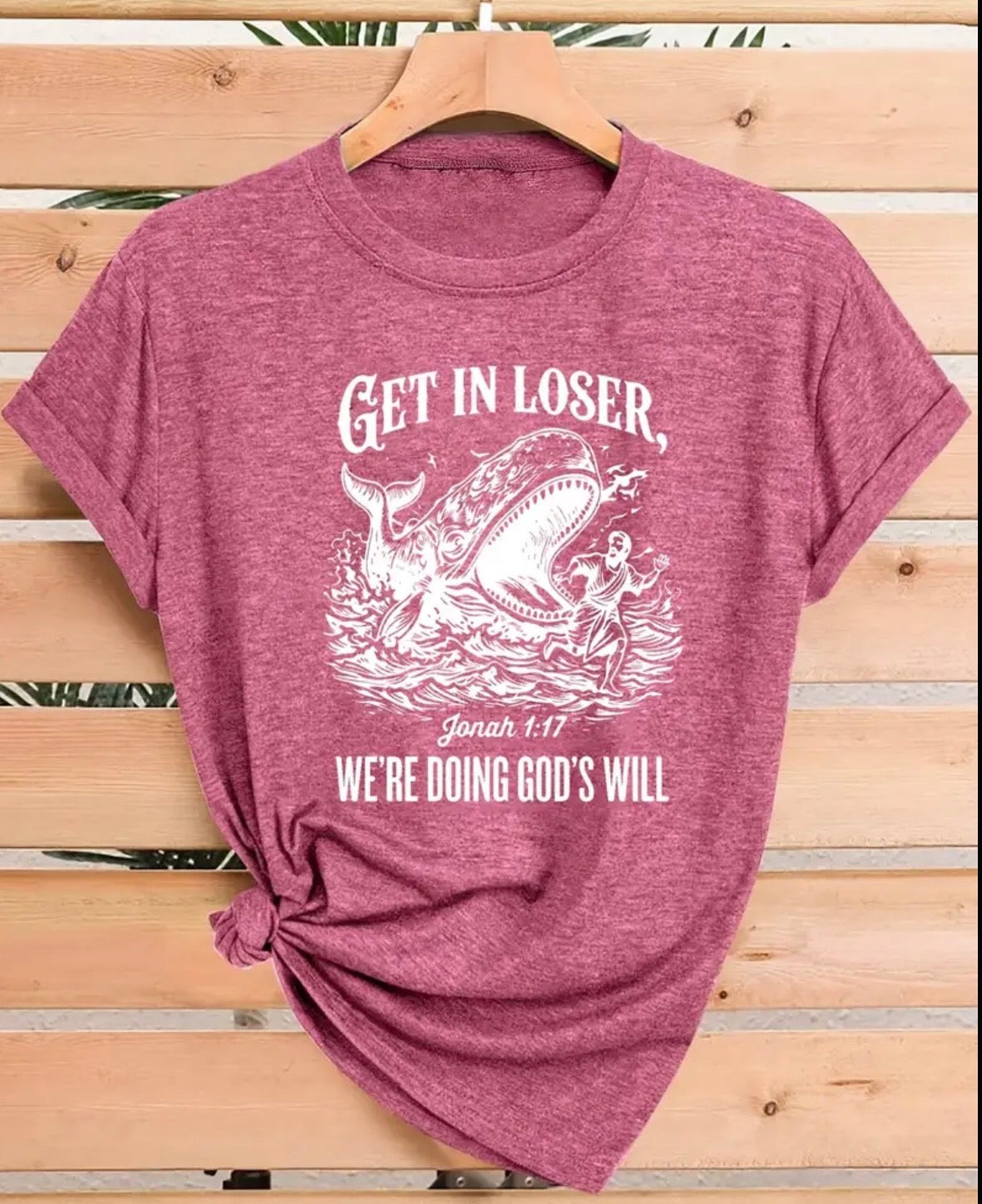 Rose Red “Get in Loser” Jonah 1:17 T-Shirt