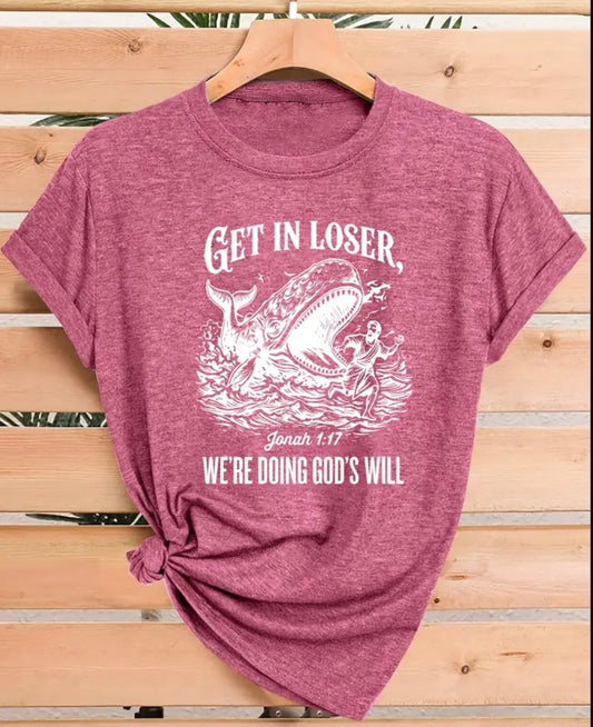 Rose Red “Get in Loser” Jonah 1:17 T-Shirt
