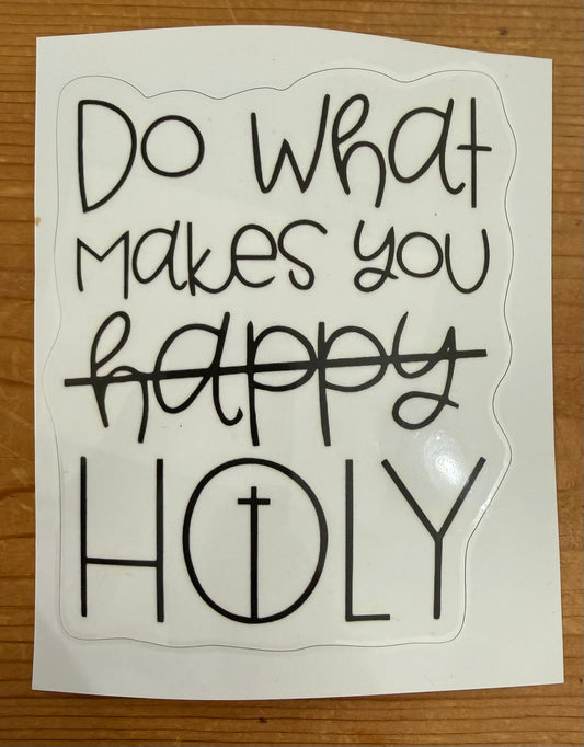 "Do What Makes You Holy" Vinyl Waterproof Sticker