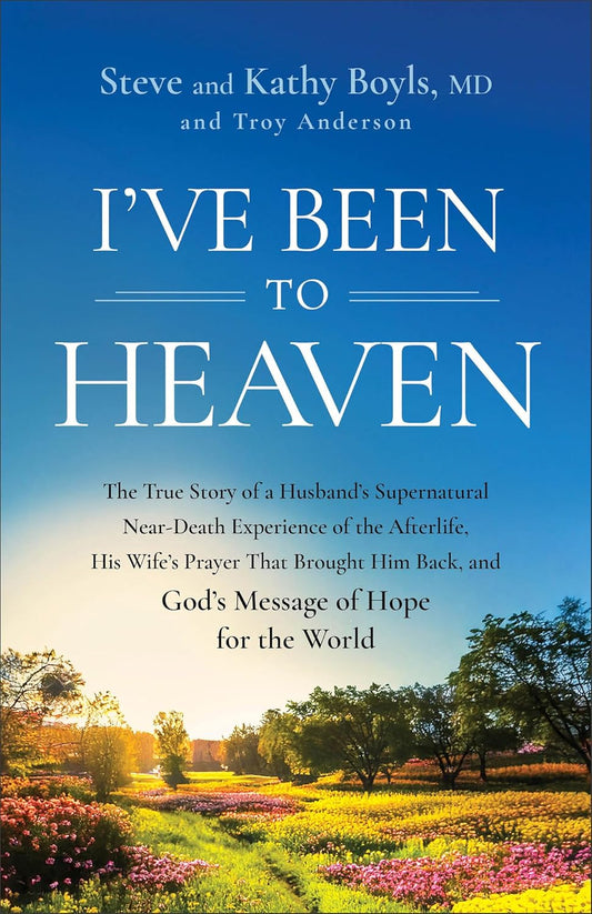 I've Been to Heaven-by Steve and Kathy Boyls